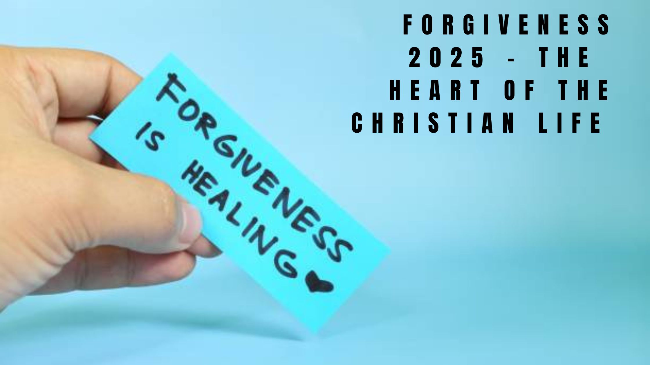 Forgiveness 2025 โ The Heart of the Christian Life