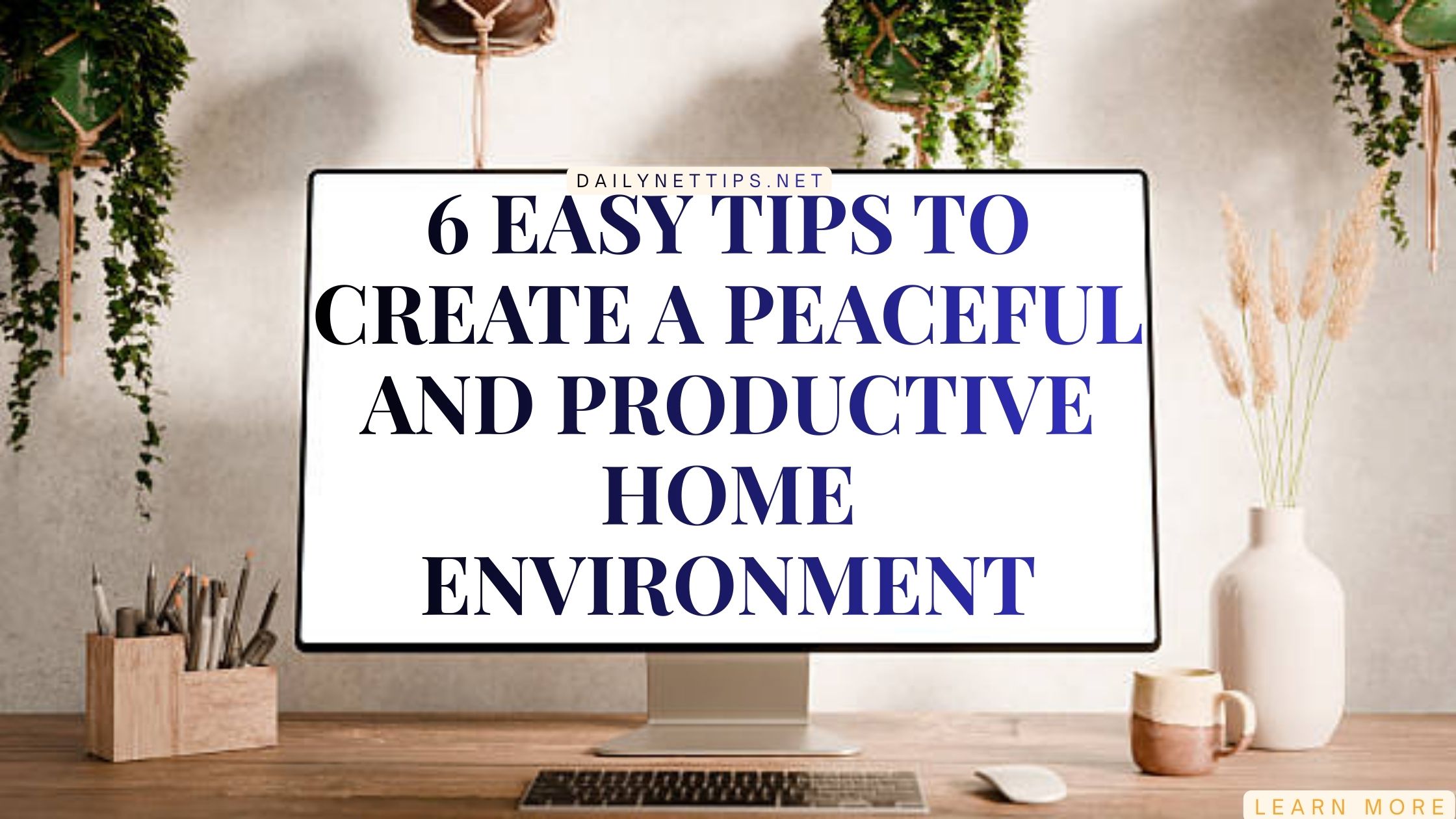 6 Easy Tips to Create a Peaceful and Productive Home Environment