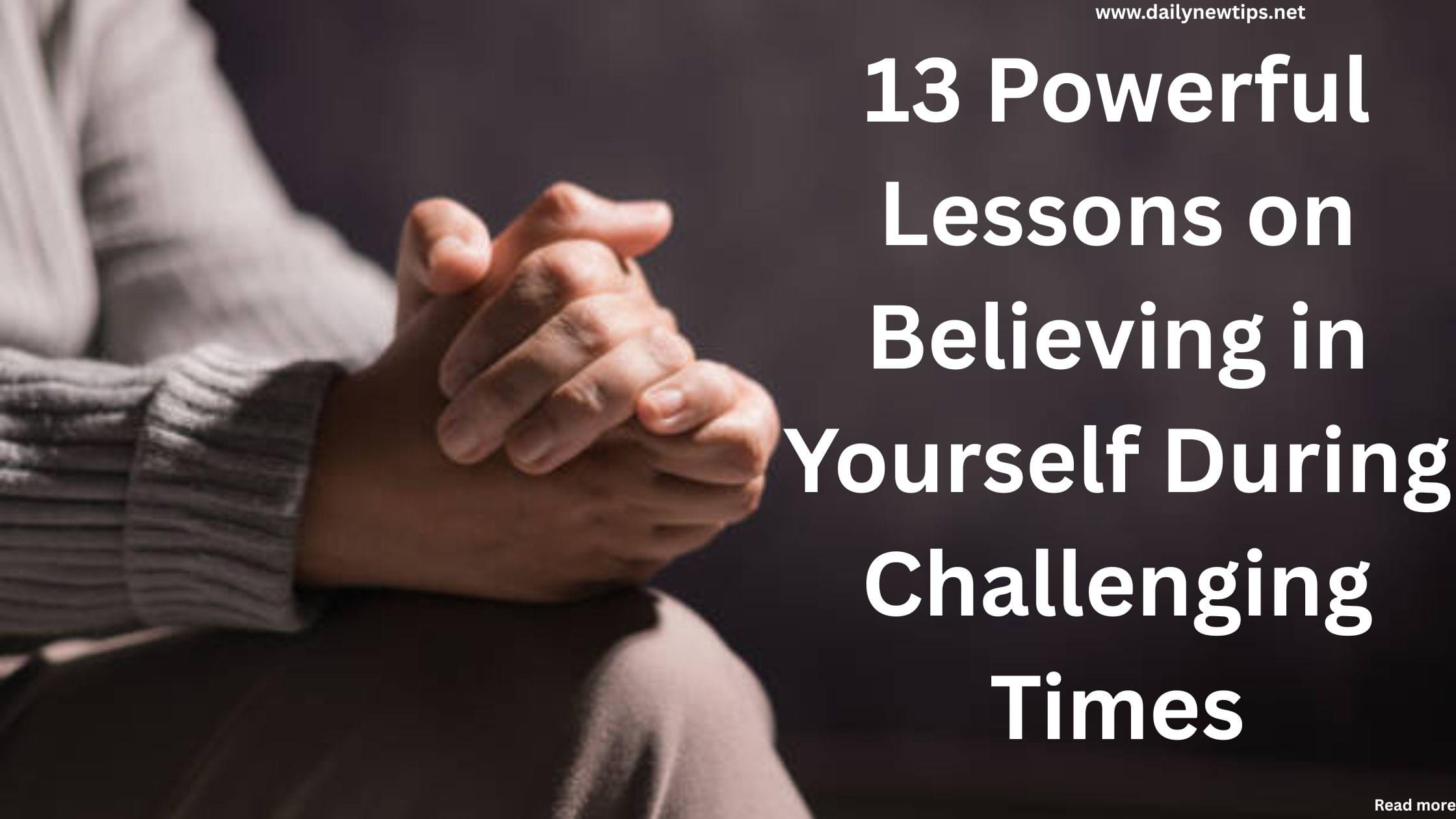 13 Powerful Lessons on Believing in Yourself During Challenging Times
