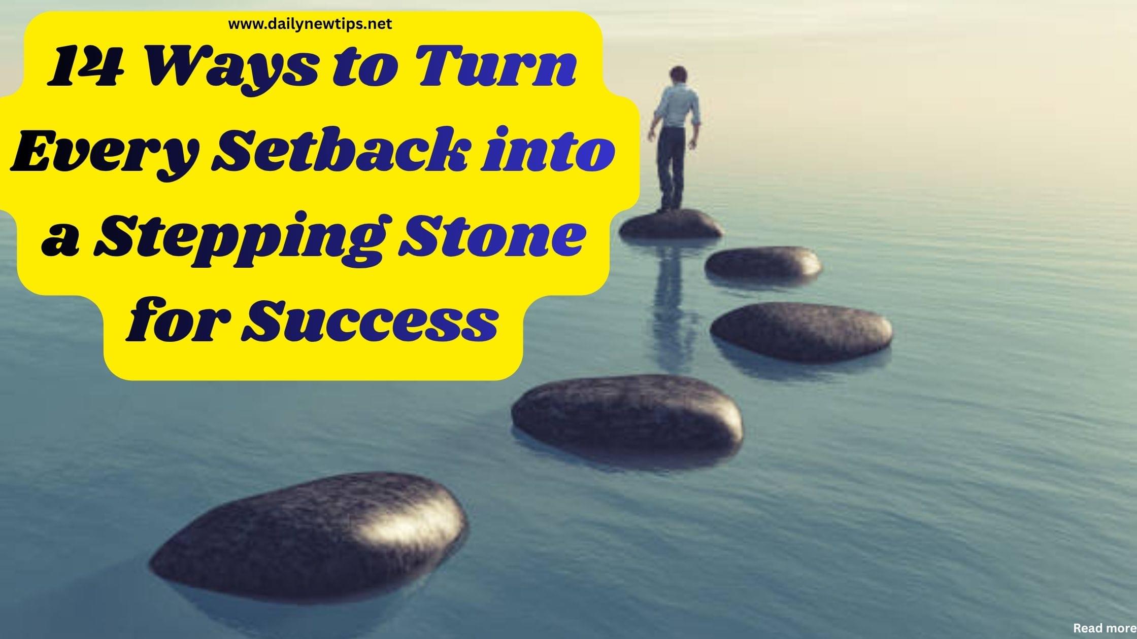 14 Ways to Turn Every Setback into a Stepping Stone for Success