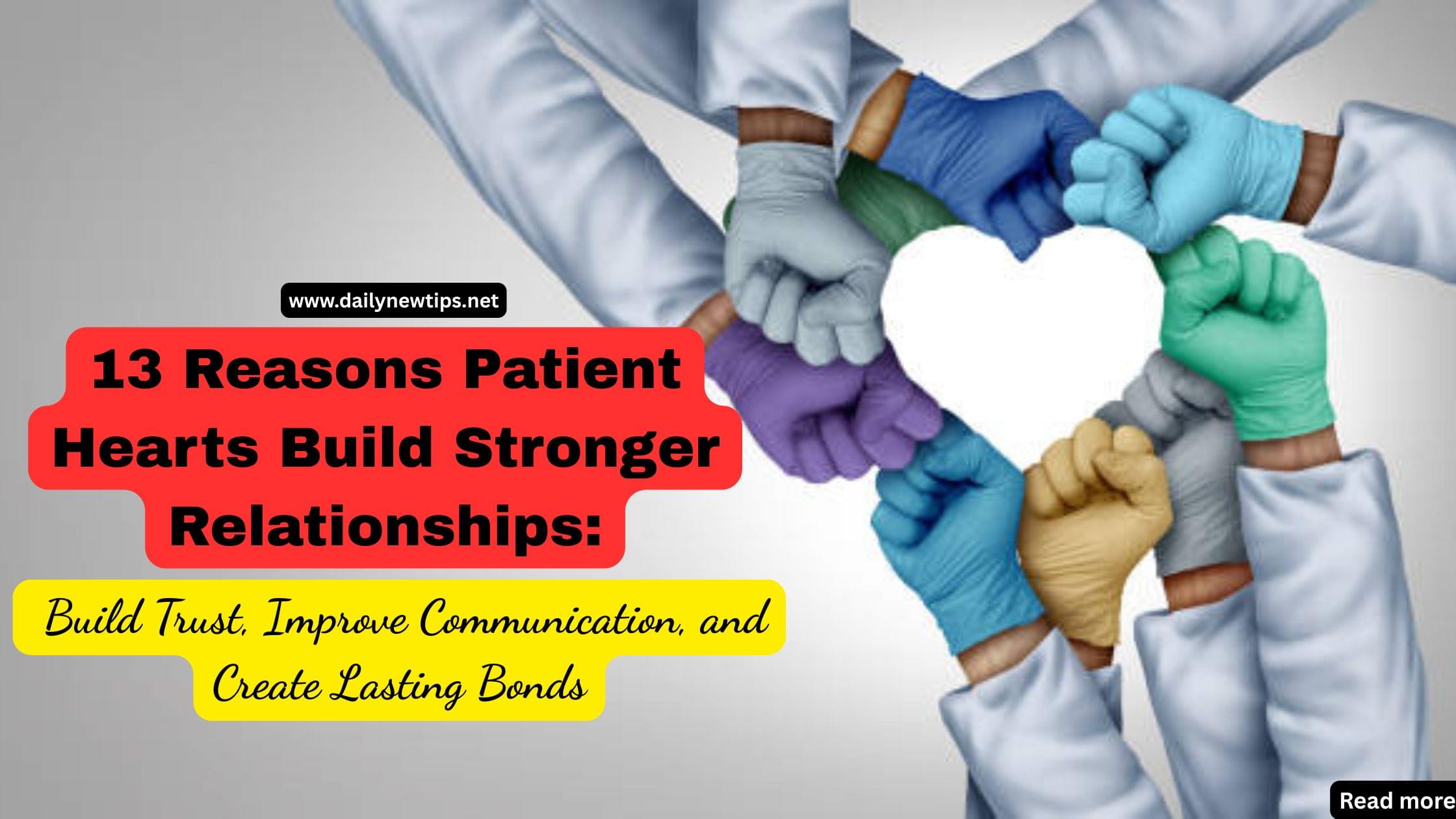 13 Reasons Patient Hearts Build Stronger Relationships: Build Trust, Improve Communication, and Create Lasting Bonds