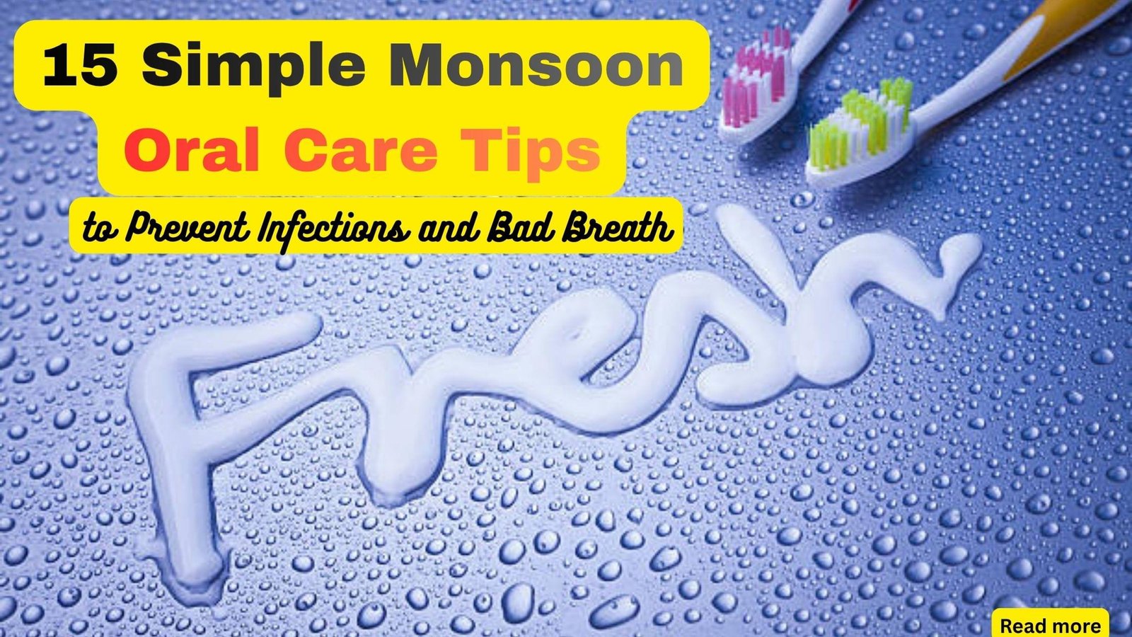 15 Simple Monsoon Oral Care Tips to Prevent Infections and Bad Breath