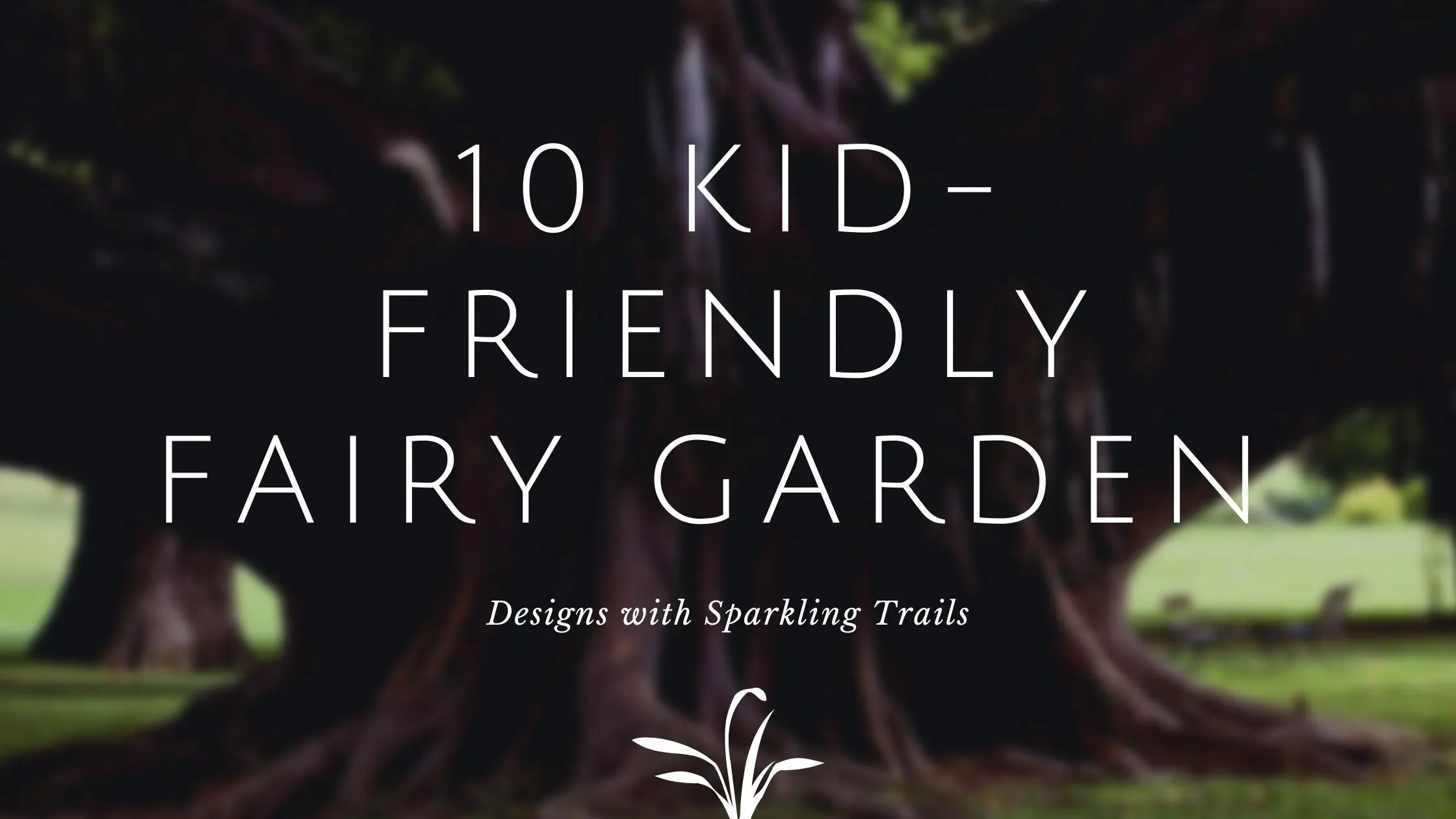 10 Kid-Friendly Fairy Garden Designs with Sparkling Trails