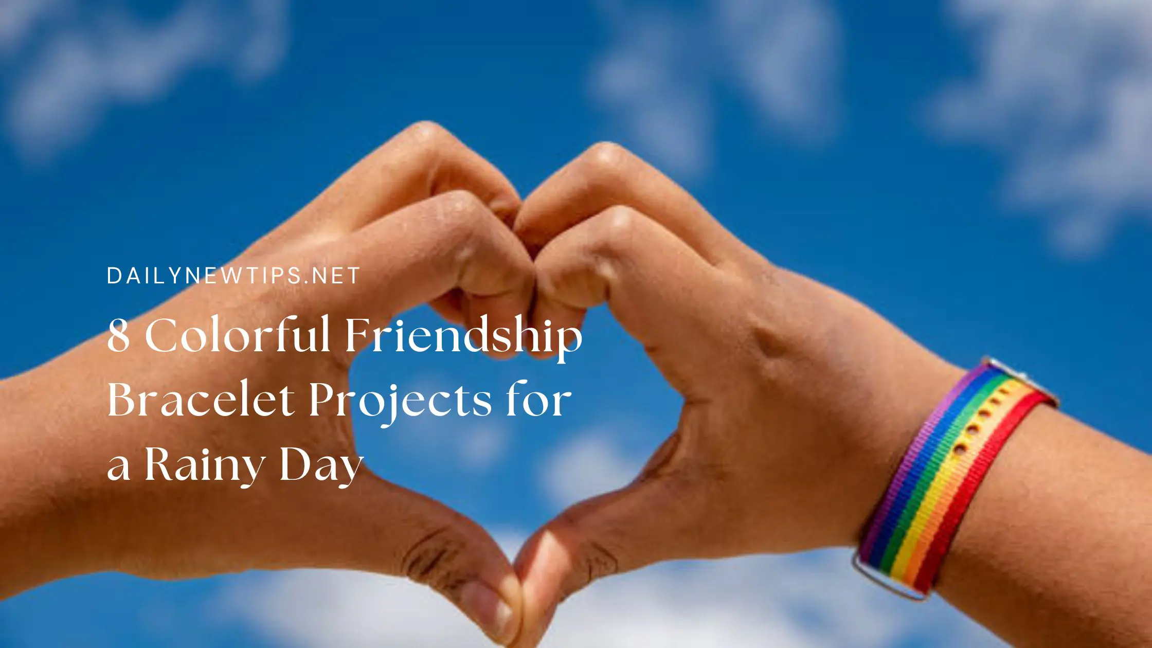 8 Colorful Friendship Bracelet Projects for a Rainy Day