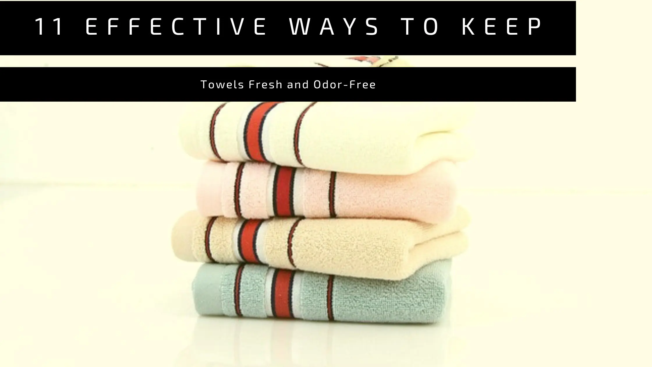 11 Effective Ways to Keep Towels Fresh and Odor-Free