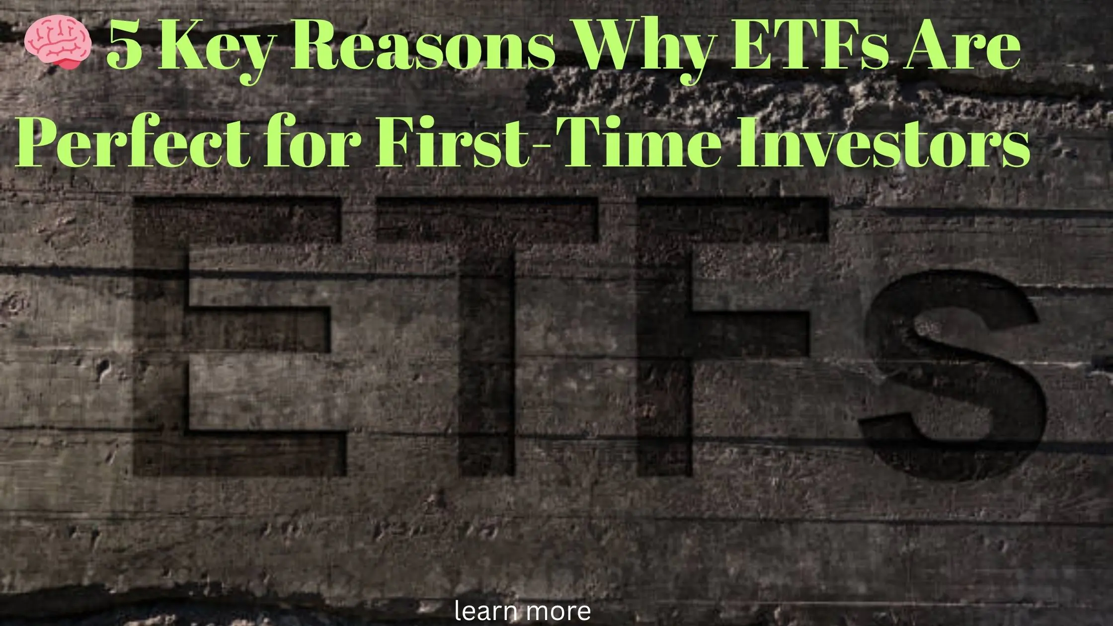 🧠 5 Key Reasons Why ETFs Are Perfect for First-Time Investors