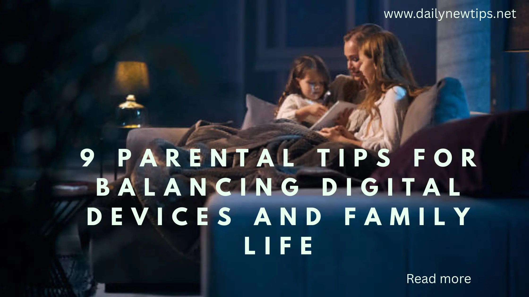 9 Parental Tips for Balancing Digital Devices and Family Life