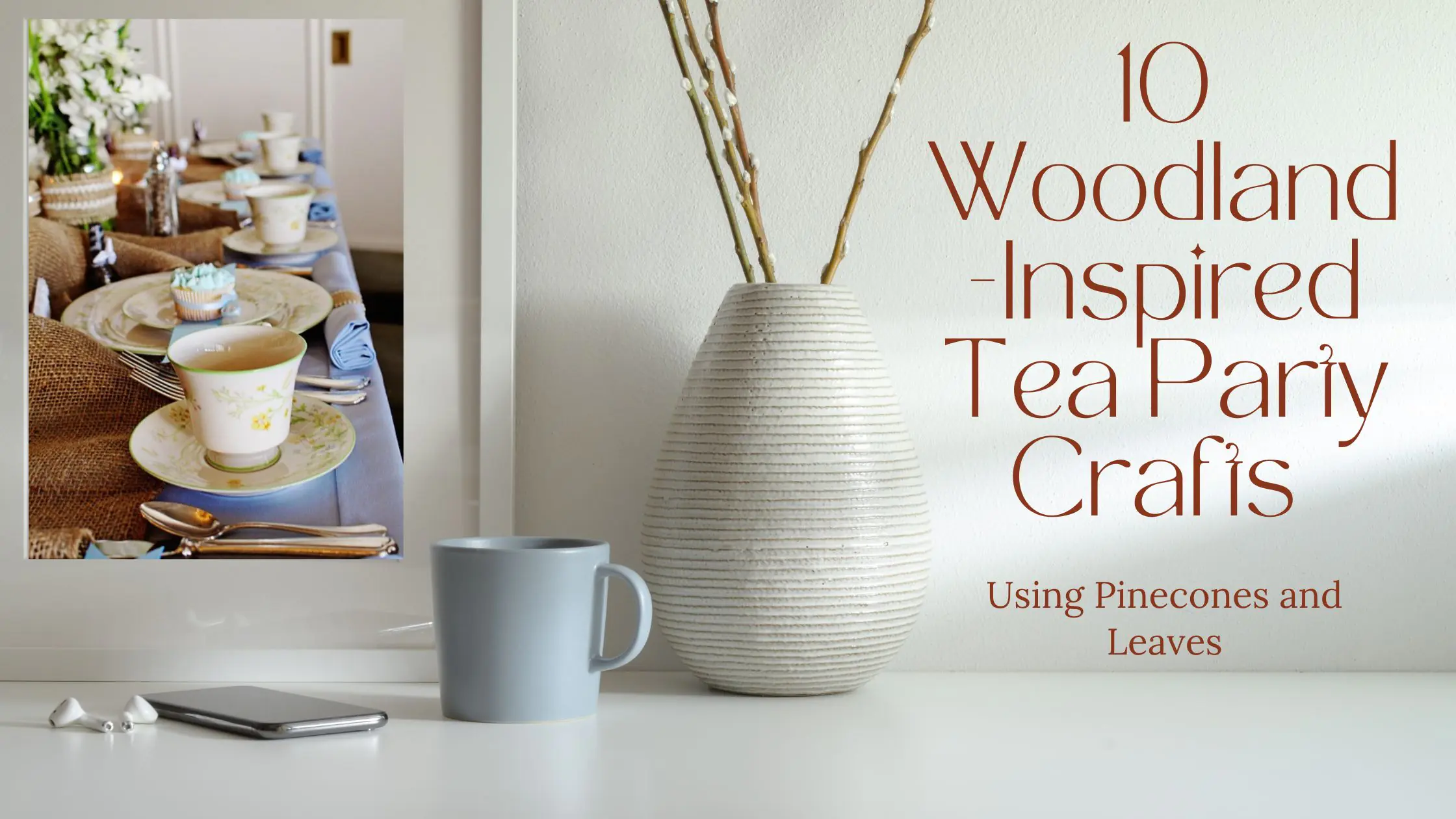 10 Woodland-Inspired Tea Party Crafts Using Pinecones and Leaves