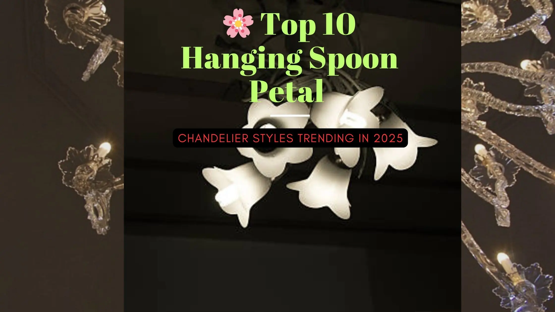 🌸 Top 10 Hanging Spoon Petal Chandelier Styles Trending in 2025