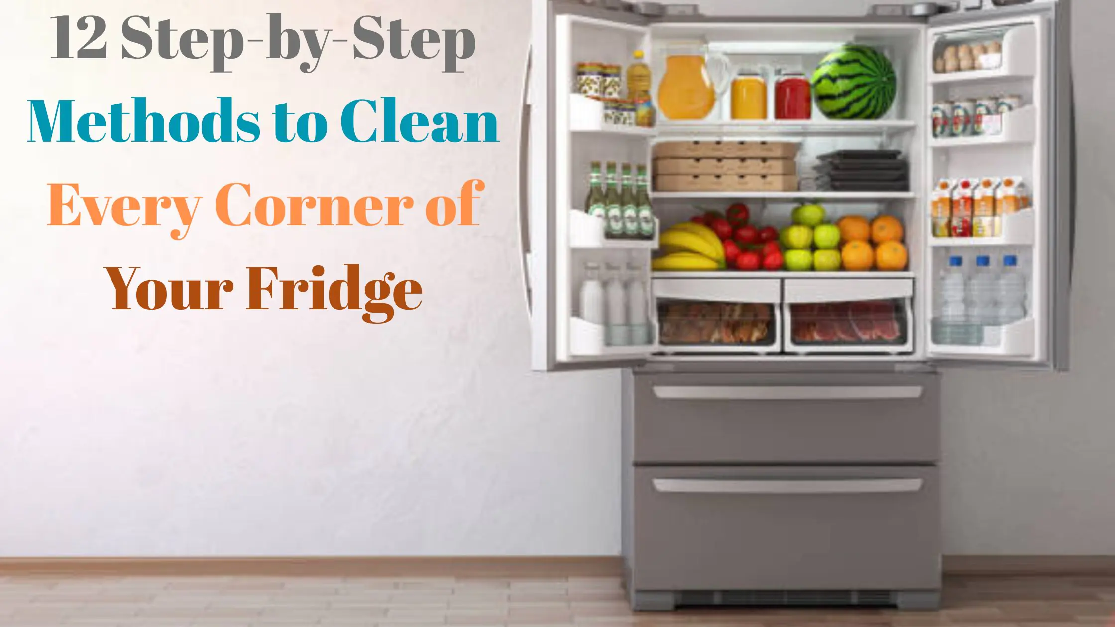 12 Step-by-Step Methods to Clean Every Corner of Your Fridge