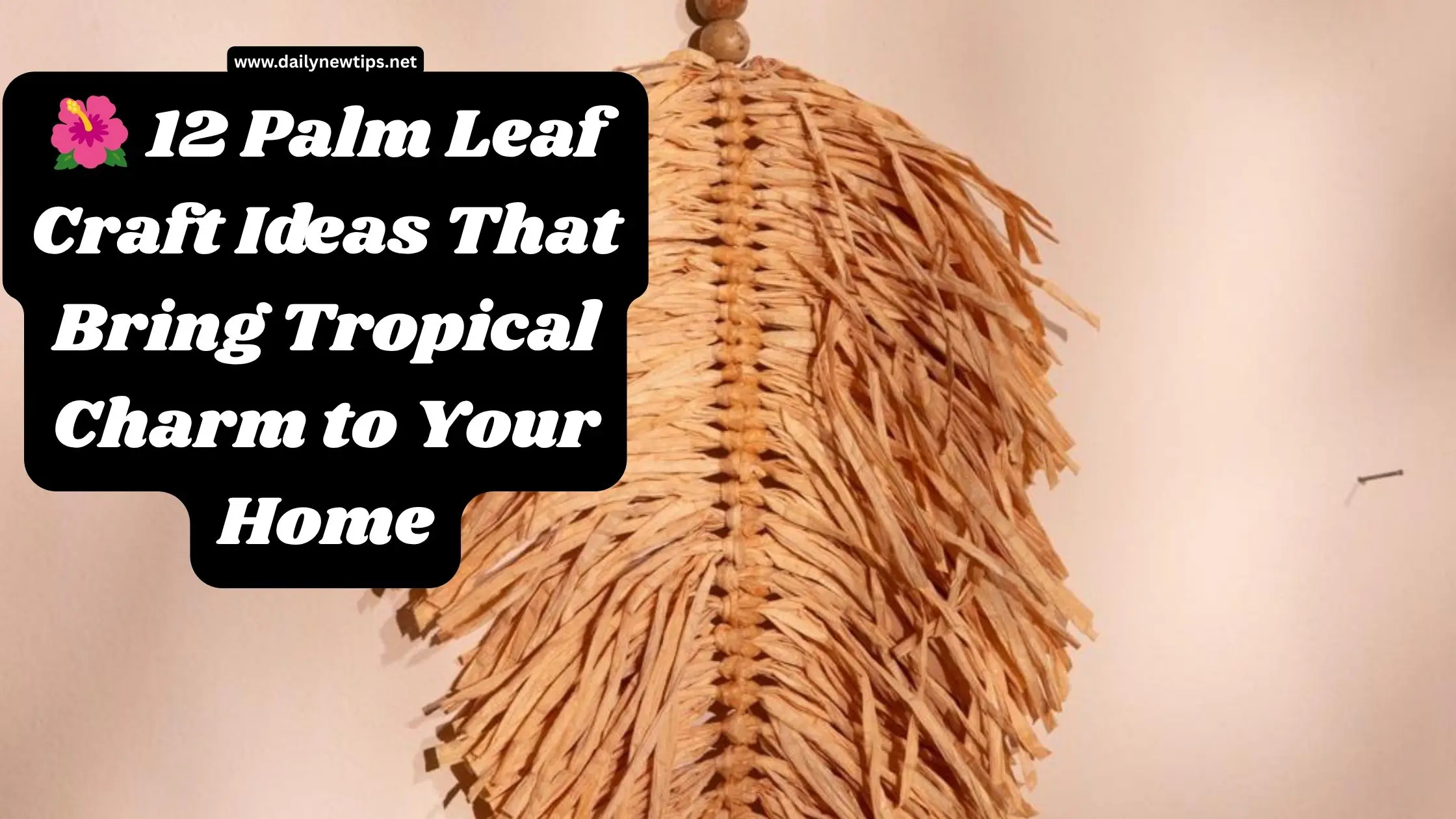 🌺 12 Palm Leaf Craft Ideas That Bring Tropical Charm to Your Home